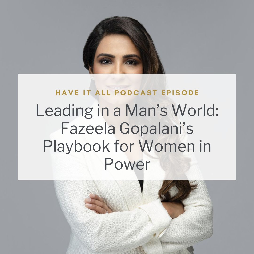 Leading in a Man’s World: Fazeela Gopalani’s Playbook for Women in Power